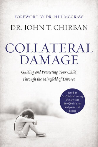 Collateral Damage: Guiding and Protecting Your Child Through the Minefield of Divorce