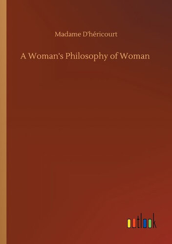 A Woman's Philosophy of Woman; or, Woman affranchised.