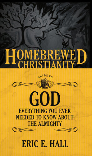 The Homebrewed Christianity Guide to God: Everything You Ever Wanted To Know about the Almighty