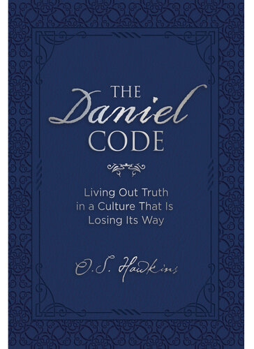 The Daniel Code: Living Out Truth in a Culture That Is Losing Its Way