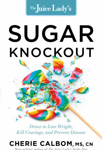 The Juice Lady's Sugar Knockout: Detox to Lose Weight, Kill Cravings, and Prevent Disease