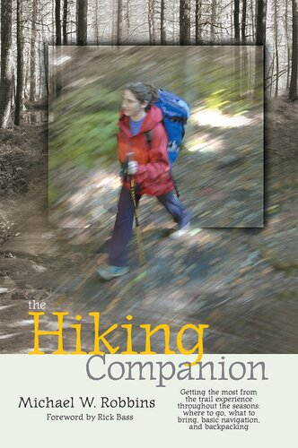 The Hiking Companion: Getting the most from the trail experience throughout the seasons: where to go, what to bring, basic navigation, and backpacking