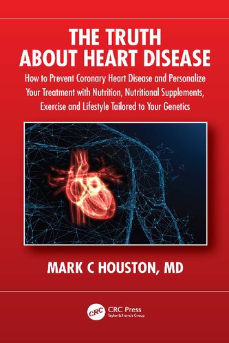 The Truth About Heart Disease: How to Prevent Coronary Heart Disease and Personalize Your Treatment with Nutrition, Nutritional Supplements, Exercise and Lifestyle Tailored to Your Genetics