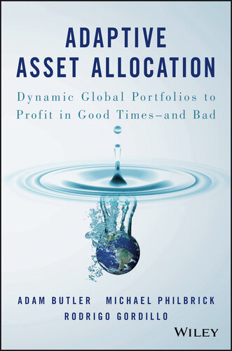 Adaptive Asset Allocation: Dynamic Global Portfolios to Profit in Good Times--and Bad