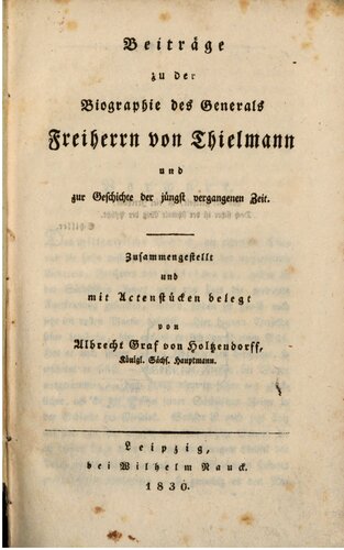 Beiträge zu der Biographie des Generals Freiherrn von Thielmann und zur Geschichte der jüngst vergangenen Zeit