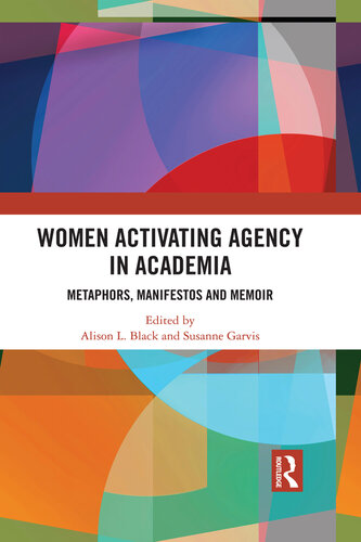 Women Activating Agency in Academia: Metaphors, Manifestos and Memoir