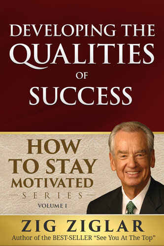 Developing the Qualities of Success: How to Stay Motivated Volume I