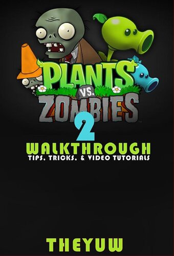 Plants vs. Zombies 2: Walkthrough--Tips, Tricks, & Video Tutorials