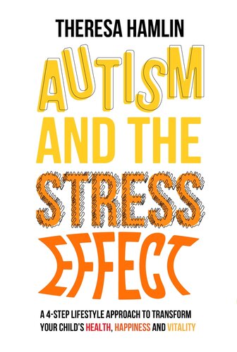 Autism and the Stress Effect: A 4-step lifestyle approach to transform your child's health, happiness and vitality