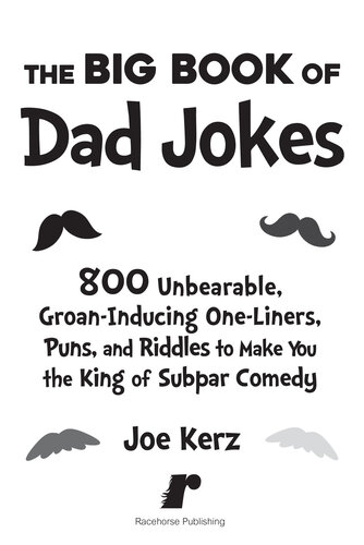 The Big Book of Dad Jokes: 800 Unbearable, Groan-Inducing One-Liners, Puns, and Riddles to Make You the King of Subpar Comedy