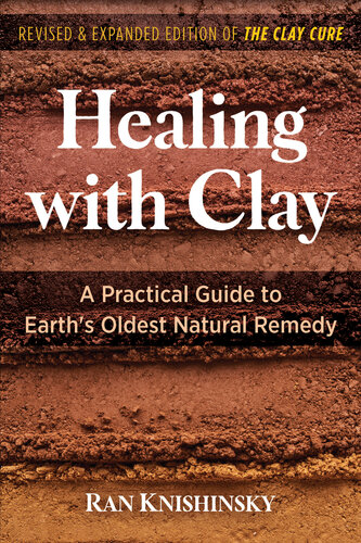 Healing with Clay: A Practical Guide to Earth's Oldest Natural Remedy