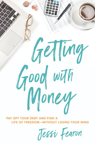 Getting Good With Money: Pay Off Your Debt and Find a Life of Freedom—-Without Losing Your Mind