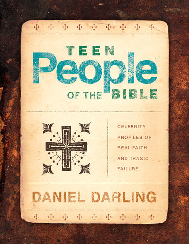 Teen People of the Bible: Celebrity Profiles of Real Faith and Tragic Failure