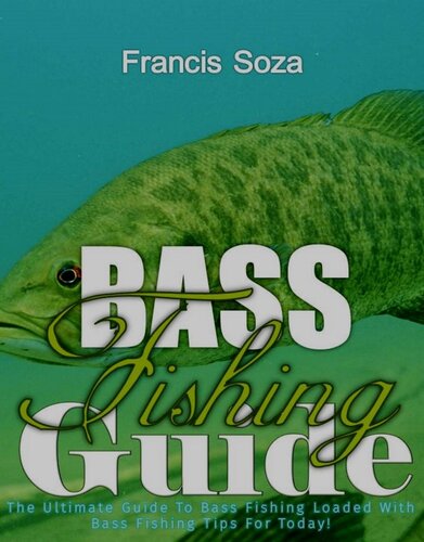 Bass Fishing Guide: The Ultimate Guide To Bass Fishing Loaded With Bass Fishing Tips For Today!