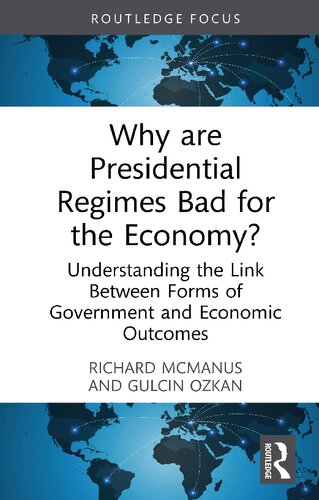 Why are Presidential Regimes Bad for the Economy?: Understanding the Link Between Forms of Government and Economic Outcomes