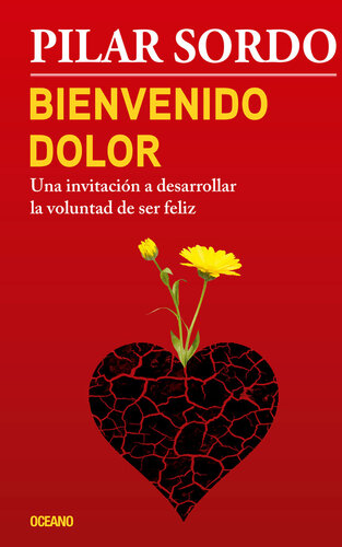 Bienvenido dolor: Una invitación a desarrollar la voluntad de ser feliz