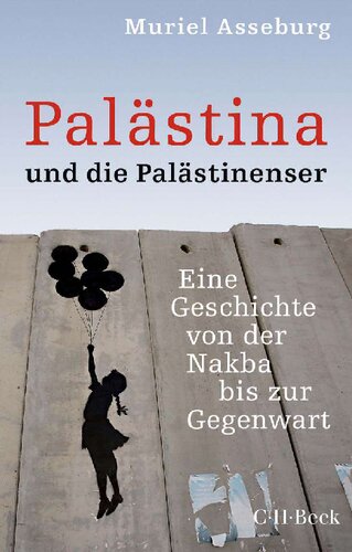 Palästina und die Palästinenser. Eine Geschichte von der Nakba bis zur Gegenwart