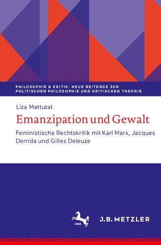 Emanzipation und Gewalt. Feministische Rechtskritik mit Karl Marx, Jacques Derrida und Gilles Deleuze