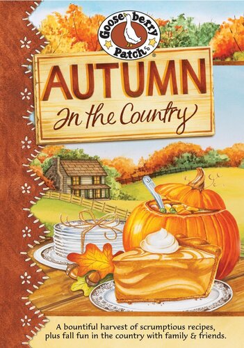 Autumn in the Country: A Bountiful Harvest of Scrumptious Recipes, Plus Fall Fun in the Country with Family & Friends.