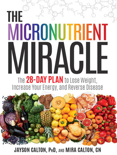 The Micronutrient Miracle: The 28-Day Plan to Lose Weight, Increase Your Energy, and Reverse Disease