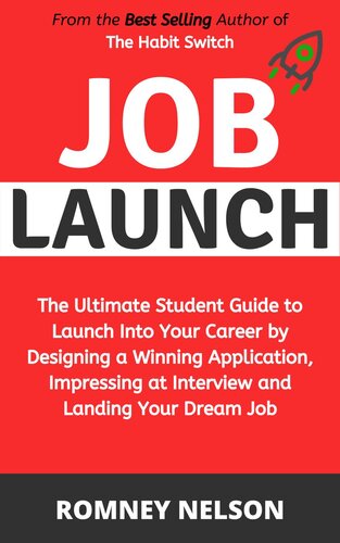 Job Launch--The ultimate student guide to launch into your career by designing a winning application, impressing at interview and landing your dream job