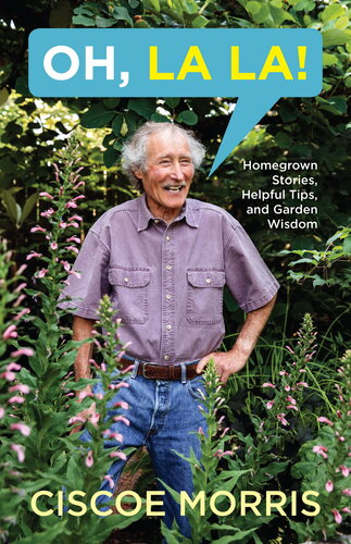 Oh, La La!: Homegrown Stories, Helpful Tips, and Garden Wisdom