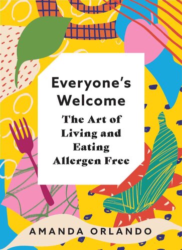 Everyone's Welcome: The Art of Living and Eating Allergen Free