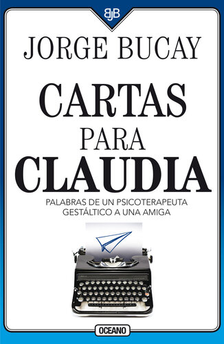 Cartas para Claudia: Palabras de un psicoterapeuta gestálico a una amiga