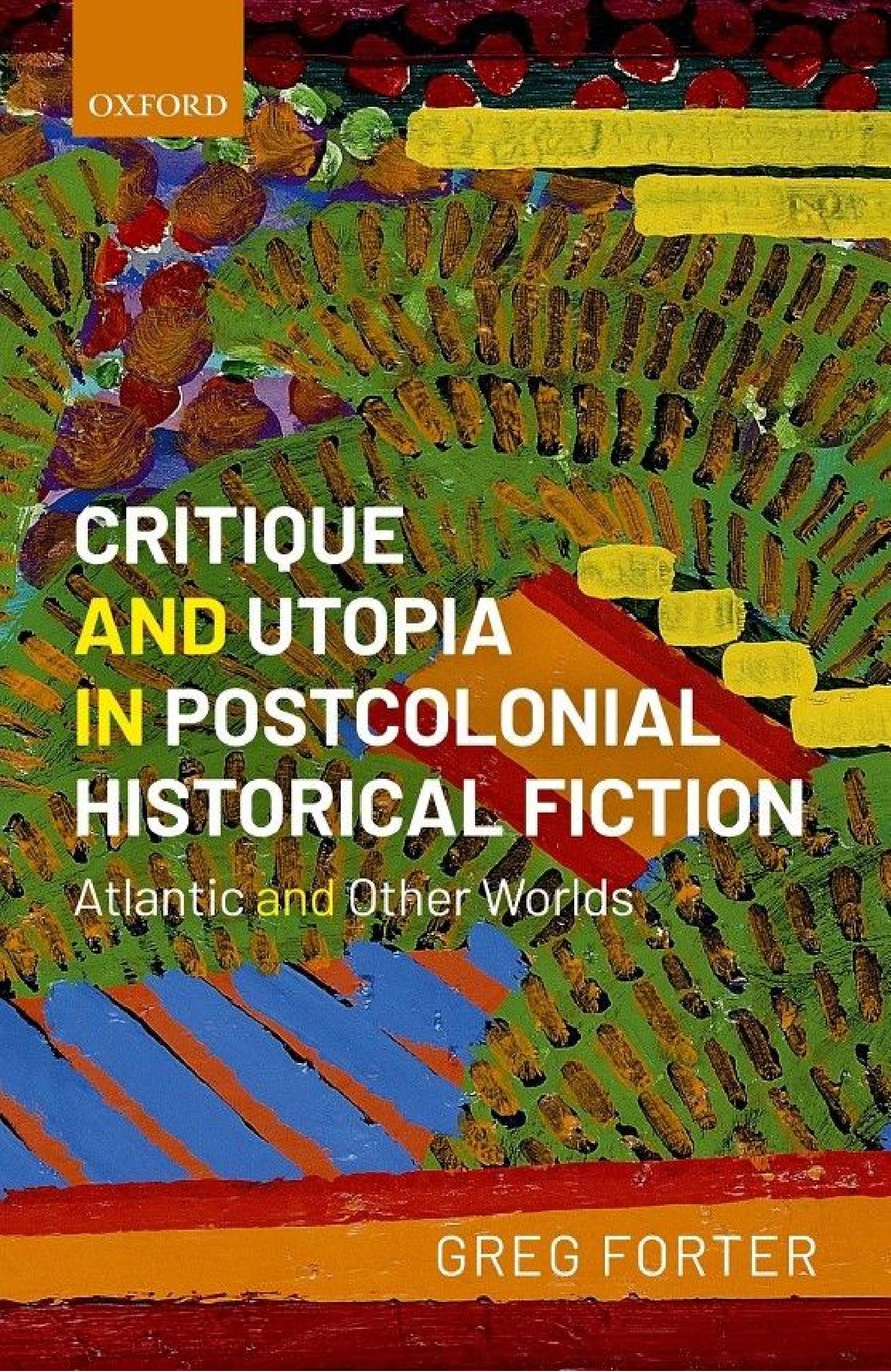 Critique and Utopia in Postcolonial Historical Fiction: Atlantic and Other Worlds