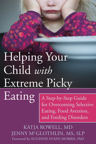 Helping Your Child with Extreme Picky Eating: A Step-by-Step Guide for Overcoming Selective Eating, Food Aversion, and Feeding Disorders