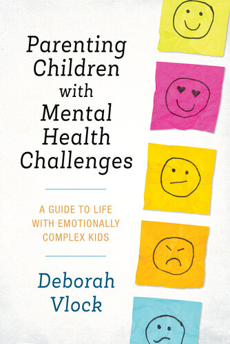 Parenting Children with Mental Health Challenges: A Guide to Life with Emotionally Complex Kids