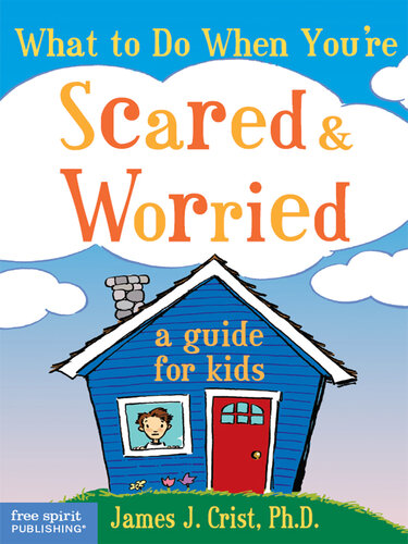 What to Do When You're Scared & Worried: A Guide for Kids