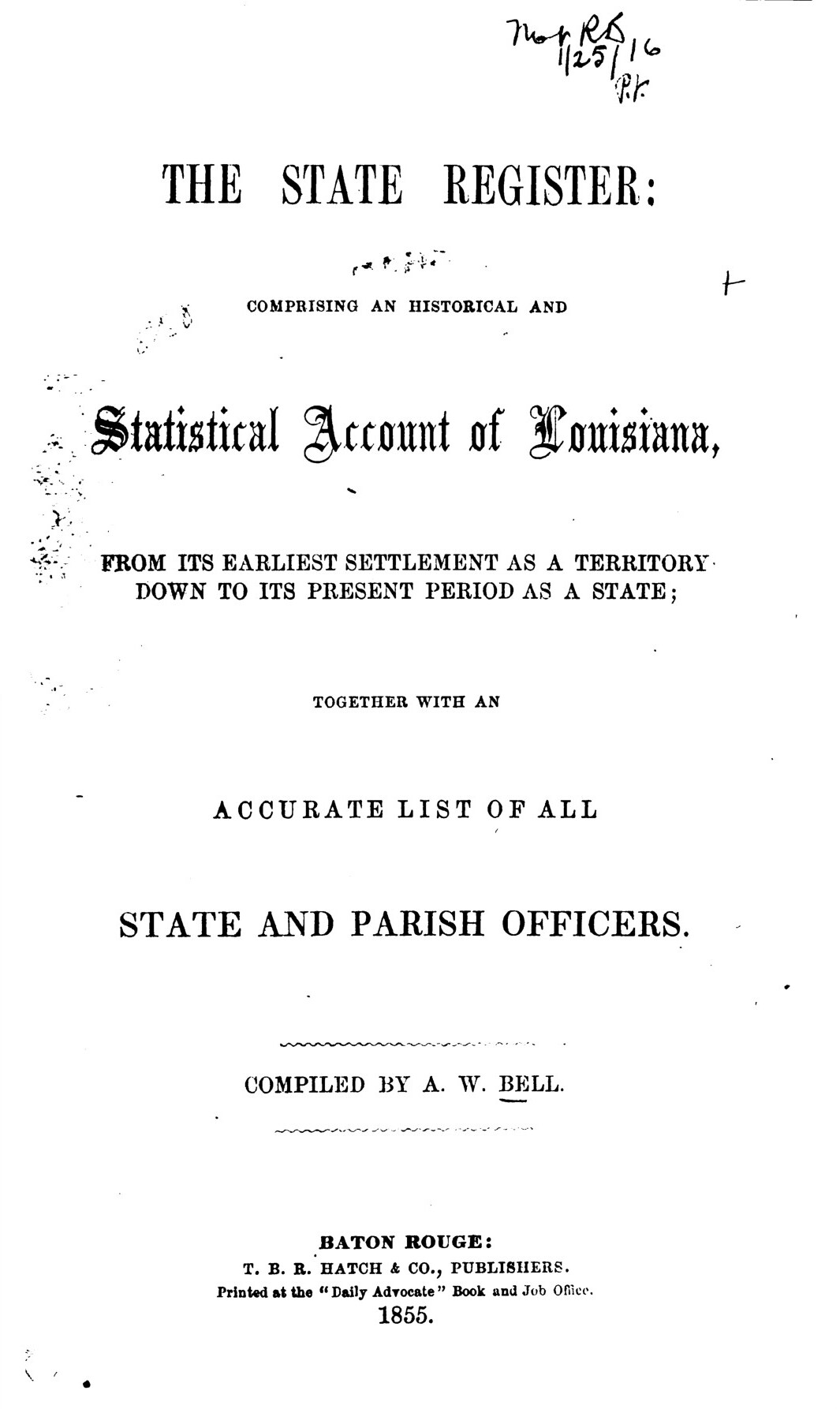 The state register: comprising an historical and statistical account of Louisiana, from its earliest settlement as a territory down to its present period as a state; together with an accurate list of all state and parish officers.