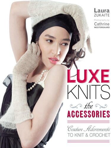 Luxe Knits: The Accessories: Couture Adornments to Knit & Crochet