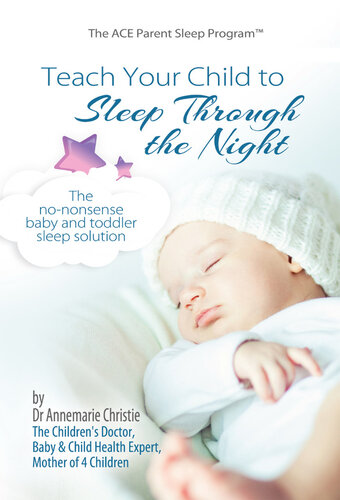 Teach Your Child to Sleep Through the Night: the No-Nonsense Baby and Toddler Sleep Solution