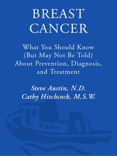 Breast Cancer: What You Should Know (But May Not Be Told) About Prevention, Diagnosis, and Treatment