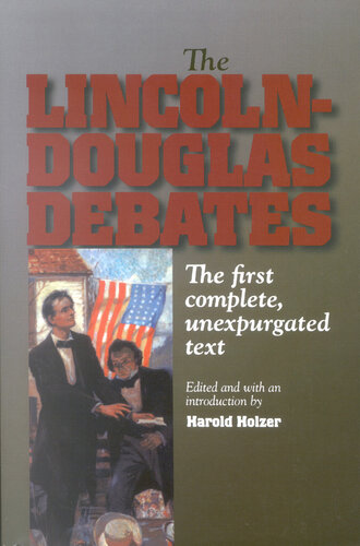 The Lincoln-Douglas Debates: The First Complete, Unexpurgated Text