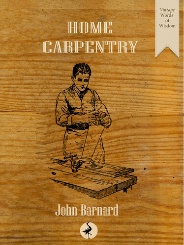 Home Carpentry: A Practical Guide for the Amateur