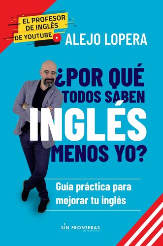 ¿Por qué todos saben inglés menos yo?: Guía práctica para mejorar tu inglés