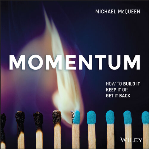 Momentum: How to Build It, Keep It or Get It Back