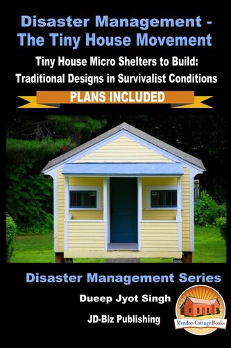 Disaster Management: The Tiny House Movement--Tiny House Micro Shelters to Build: Traditional Designs in Survivalist Conditions--PLANS INCLUDED