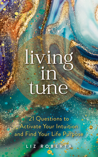 Living in Tune: 21 Questions to Activate Your Intuition and Find Your Life Purpose