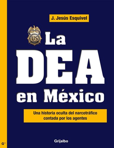 La DEA en México: Una historia oculta del narcotráfico contada por los agentes