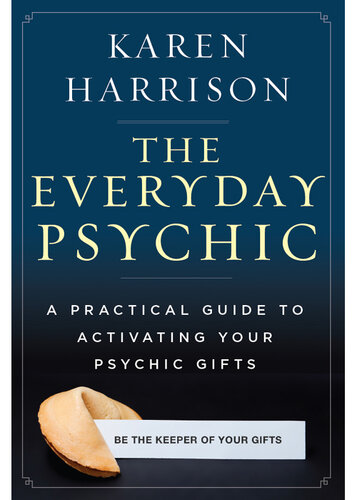 The Everyday Psychic: A Practical Guide to Activating Your Psychic Gifts