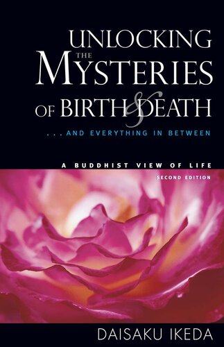 Unlocking the Mysteries of Birth & Death: . . . And Everything in Between, A Buddhist View Life