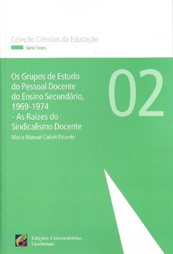 Os Grupos de Estudo do Pessoal Docente do Ensino Secundário, 1969-1974 - As Raízes do Sindicalismo Docente