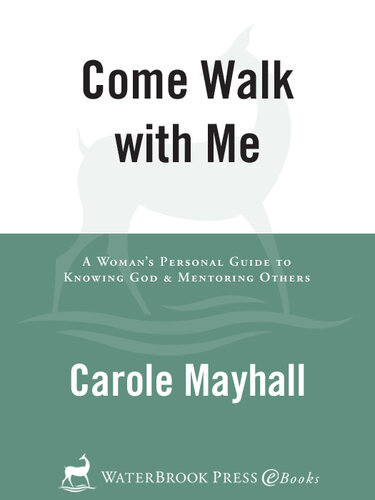 Come Walk with Me: A Woman's Personal Guide to Knowing God and Mentoring Others