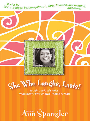 She Who Laughs, Lasts!: Laugh-Out-Loud Stories from Today's Best-Known Women of Faith