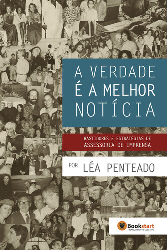 A Verdade É A Melhor Notícia: Bastidores E Estratégias De Assessoria De Imprensa