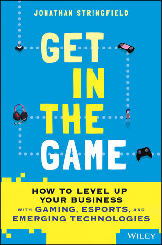 Get in the Game: How to Level Up Your Business with Gaming, Esports, and Emerging Technologies